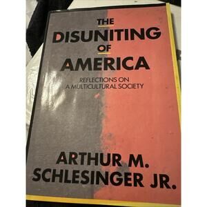 The Disuniting of America: Reflections on a Multicultural Society by Schlesinger